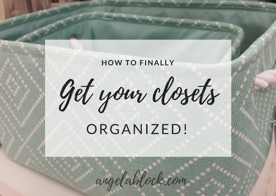 HOW TO FINALLY GET YOUR CLOSETS ORGANIZED
